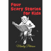 Four Scary Stories for Kids