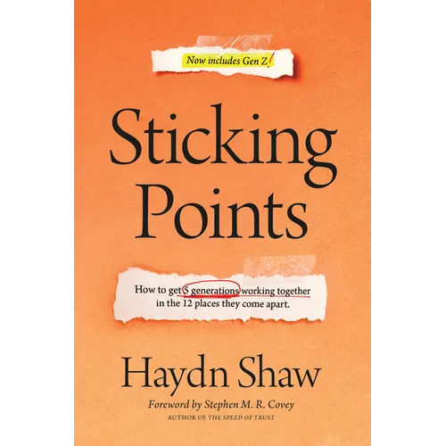 Sticking Points: How to Get 5 Generations Working Together in the 12 Places They Come Apart