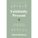 Faithfully Present: Embracing the Limits of Where and When God Has You