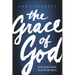 The Grace of God: The Gift We Don't Deserve, the Love We Can't Believe