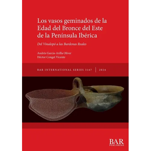 Los vasos geminados de la Edad del Bronce del Este de la Península Ibérica: Del Vinalopó a las Bardenas Reales