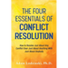 The Four Essentials of Conflict Resolution: How to Resolve Just About Any Conflict Over Just About Anything With Just About Anybody