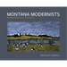 Montana Modernists: Shifting Perceptions of Western Art