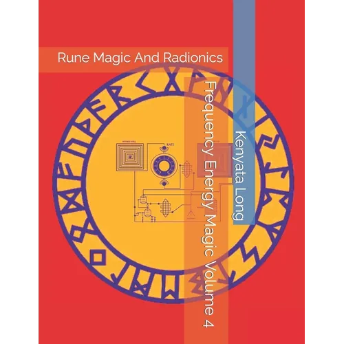 Frequency Energy Magic Volume 4: Rune Magic And Radionics