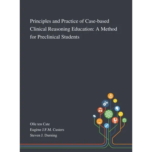 Principles and Practice of Case-based Clinical Reasoning Education: A Method for Preclinical Students