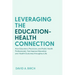 Leveraging the Education-Health Connection: How Educators, Physicians, and Public Health Professionals Can Improve Education and Health Outcomes Throu