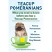 Teacup Pomeranians. Miniature Pomeranian or Teacup Pomeranian Dog Manual. What You Need to Know Before You Buy a Teacup Pomeranian.