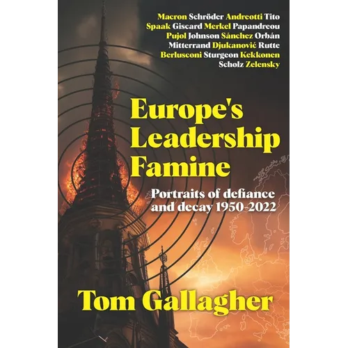 Europe's Leadership Famine: Portraits of defiance and decay 1950-2022