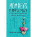 Mom Keys to Mental Peace: 12 Tips to Become a Healthy Mom and Raise Healthy Children