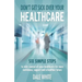 Don't Get Sick Over Your Healthcare: Six simple steps to take control of your healthcare for more confidence, support and a healthier future