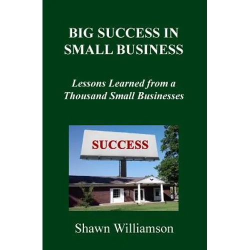 Big Success in Small Business: Lessons Learned from a Thousand Small Businesses