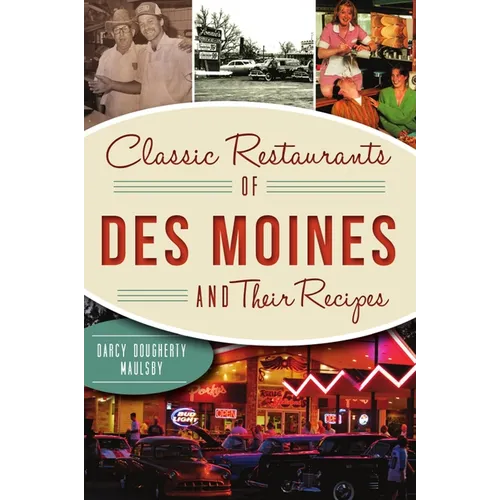Classic Restaurants of Des Moines and Their Recipes - Paperback