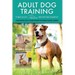 Adult Dog Training Through Positive Reinforcement: Learn the Essential Skills Needed to Shape an Obedient and Well-Behaved Dog