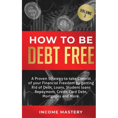 How to be Debt Free: A proven strategy to take control of your financial freedom by getting rid of debt, loans, student loans repayment, cr