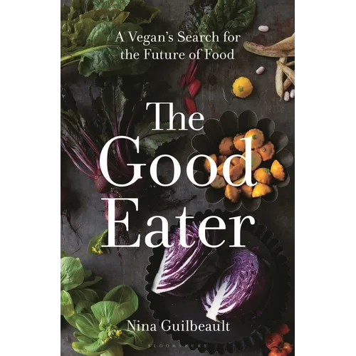 The Good Eater: A Vegan's Search for the Future of Food