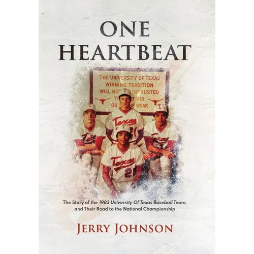 One Heartbeat: The Story of the 1983 University of Texas Baseball Team, and Their Road to the National Championship