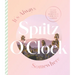 It's Always Spritz O'Clock Somewhere: Classic Cocktail Recipes from Where You'd Rather Be, for Fans of Prosecco Made Me Do It