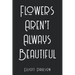 Flowers Aren't Always Beautiful