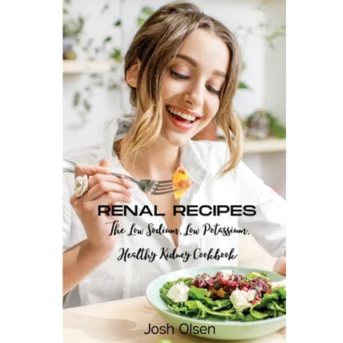 Renal Diet: The Low Sodium, Low Potassium, Healthy Kidney Cookbook