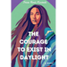 The Courage to Exist in Daylight