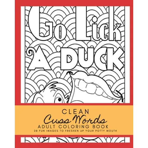 Clean Cuss Words Adult Coloring Book 28 Fun Images to Freshen Up Your Potty Mouth: Adult Coloring Boosks Cuss Words