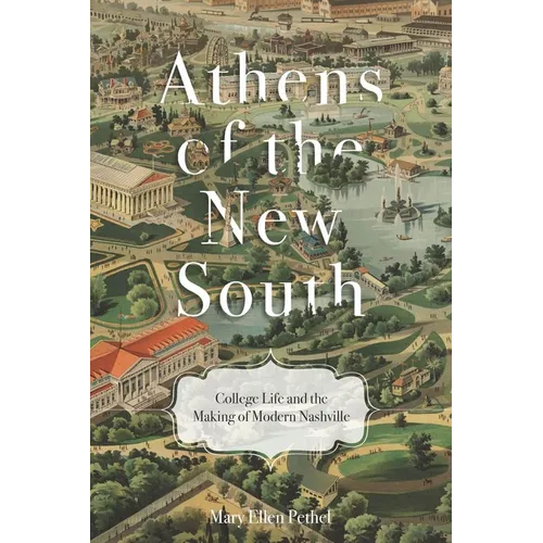 Athens of the New South: College Life and the Making of Modern Nashville