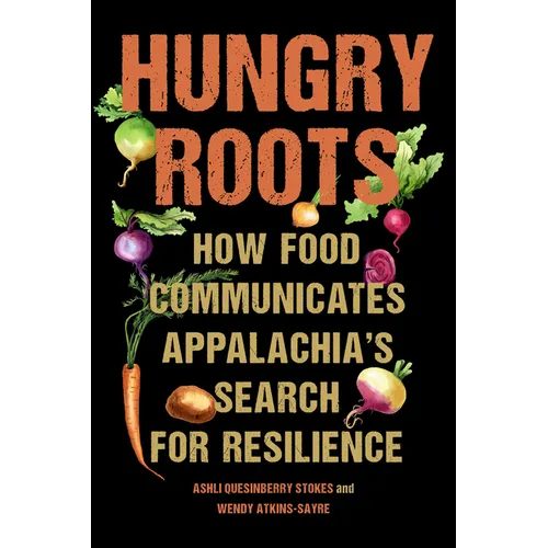 Hungry Roots: How Food Communicates Appalachia's Search for Resilience