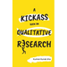 A Kickass Book on Qualitative Research