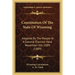 Constitution Of The State Of Wyoming: Adopted By The People At A General Election Held November 5th, 1889 (1889)