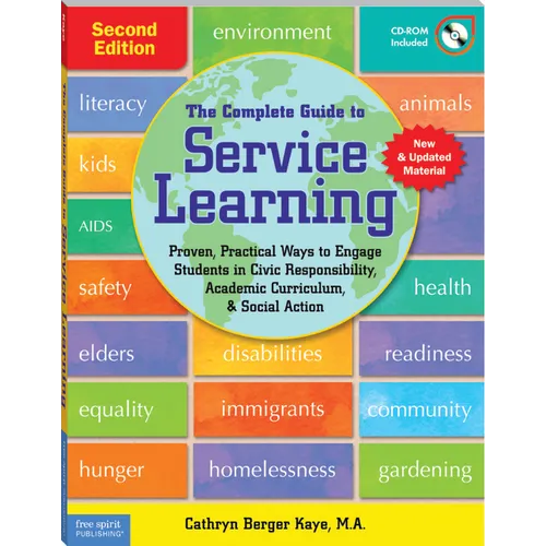 The Complete Guide to Service Learning: Proven, Practical Ways to Engage Students in Civic Responsibility, Academic Curriculum, & Social Action