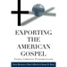 Exporting the American Gospel: Global Christian Fundamentalism