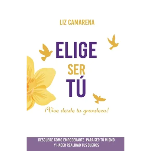Elige Ser Tú: ¡Vive desde tu grandeza!