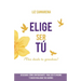 Elige Ser Tú: ¡Vive desde tu grandeza!