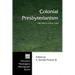 Colonial Presbyterianism: Old Faith in a New Land