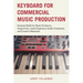 Keyboard for Commercial Music Production: Essential Skills for Music Producers, Songwriters, Audio Engineers, Studio Composers, and Creative Musicians