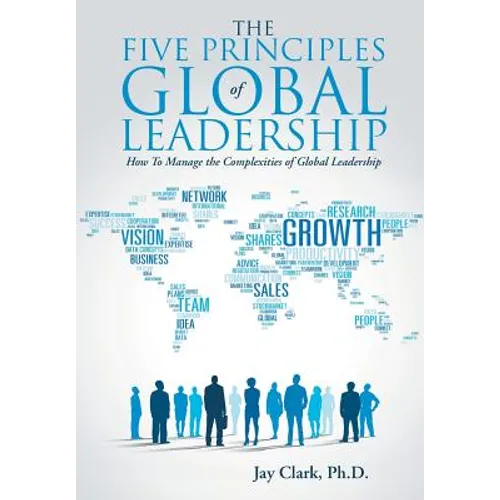 The Five Principles of Global Leadership: How To Manage the Complexities of Global Leadership