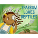 Sparrow Loves Reptiles