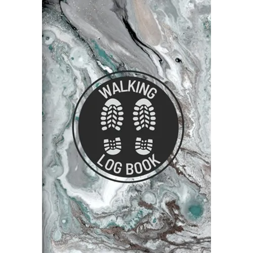 Walking Log Book: Walkers Journal, Planner To Record Daily Walks, Track Distance, Time, Steps and Goals, Personal Walking Diary