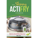 The Skinny Actifry Cookbook: Guilt-Free and Delicious Actifry Recipe Ideas: Discover the Healthier Way to Fry!