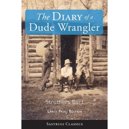 The Diary of a Dude Wrangler (LARGE PRINT)
