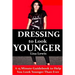 Dressing to Look Younger: A 15 Minute Guidebook To Help You Look Younger Than Ever