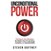 Unconditional Power: Thriving in Any Situation, No Matter How Frustrating, Complex, or Unpredictable