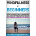Mindfulness for Beginners: How to Drastically Transform All Areas of Your Life & Health with Powerful Mindfulness Techniques