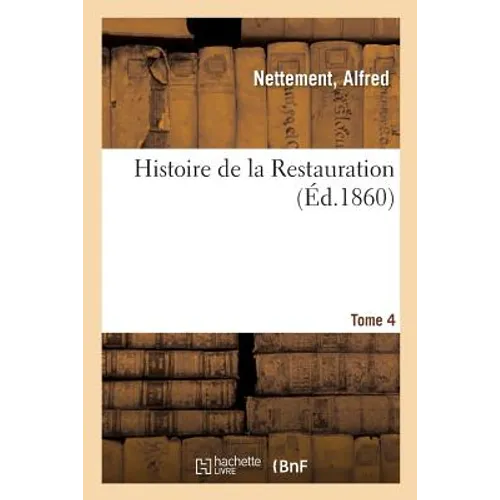 Histoire de la Restauration. Tome 4