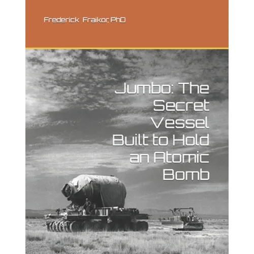 Jumbo: The Secret Vessel Built to Hold an Atomic Bomb