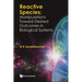 Reactive Species: Manipulations Toward Desired Outcomes in Biological Systems