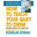 How to Teach Your Baby to Swim: From Birth to Age Six