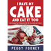 I Have My Cake And Eat It Too: How Changing Your Thinking Can Help Win Your Health and Freedom