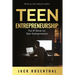 Teen Entrepreneurship: The #1 Book for Teenage Entrepreneurs