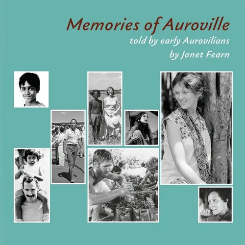 Memories of Auroville: Told by early Aurovilians